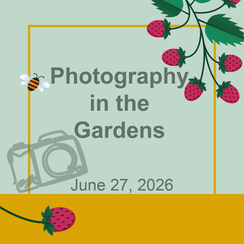 Decorative image stating Photography in the Gardens June 27, 2026